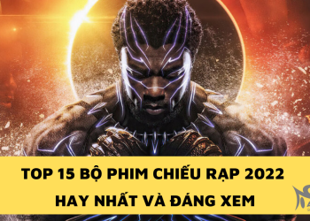 TOP 15 những bộ phim chiếu rạp 2022 hay nhất và đáng xem