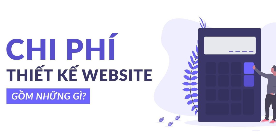 Tổng Chi Phí Thiết Kế Website Khoảng Bao Nhiêu Tiền? 4 Tổng Chi Phí Thiết Kế Website Khoảng Bao Nhiêu Tiền?