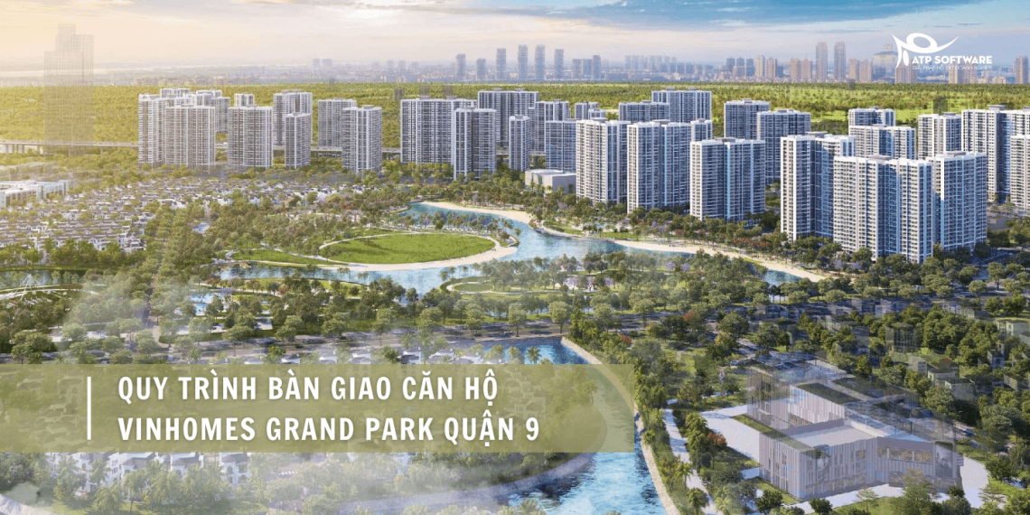 Quy trình bàn giao căn hộ Vinhomes Grand Park Quận 9 9 vinhomes-grand-park-quan-9
