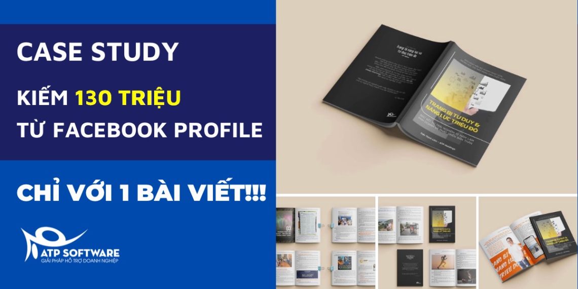 PHÂN TÍCH CASE STUDY: KIẾM >130 TRIỆU TỪ 1 BÀI VIẾT TRÊN FACEBOOK PROFILE – “SỐNG BẰNG NGHỀ VIẾT”