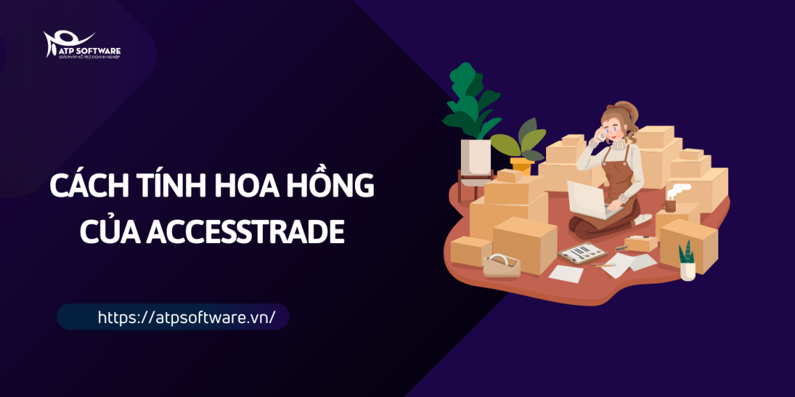 Bật mí 3+ cách tính hoa hồng của Accesstrade đơn giản, dễ hiểu 6 cach-tinh-hoa-hong-cua-accesstrade