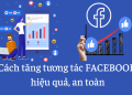 13+ cách tăng tương tác Facebook hay nhất. Cập nhật mới nhất 7 tang-tuong-tac-facebook-1