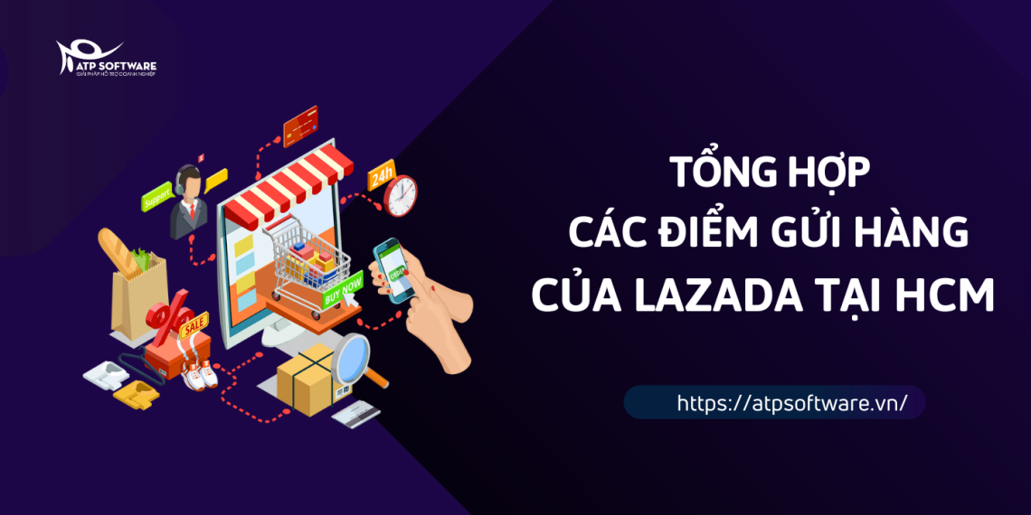 Tổng hợp danh sách các điểm gửi hàng Lazada tại thành phố Hồ Chí Minh 2 tong-hop-cac-diem-gui-hang-cua-lazada