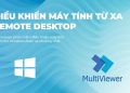 Multiviewer điều khiển máy tính từ xa (Remote Desktop) dành cho Windows