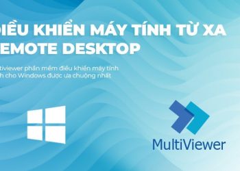 Multiviewer điều khiển máy tính từ xa (Remote Desktop) dành cho Windows