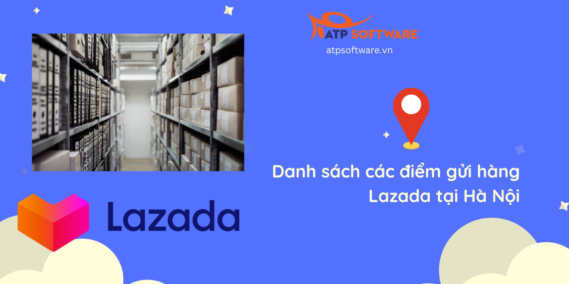 Tổng hợp danh sách các điểm gửi hàng Lazada tại Hà Nội 2 Tổng hợp danh sách các điểm gửi hàng Lazada tại Hà Nội
