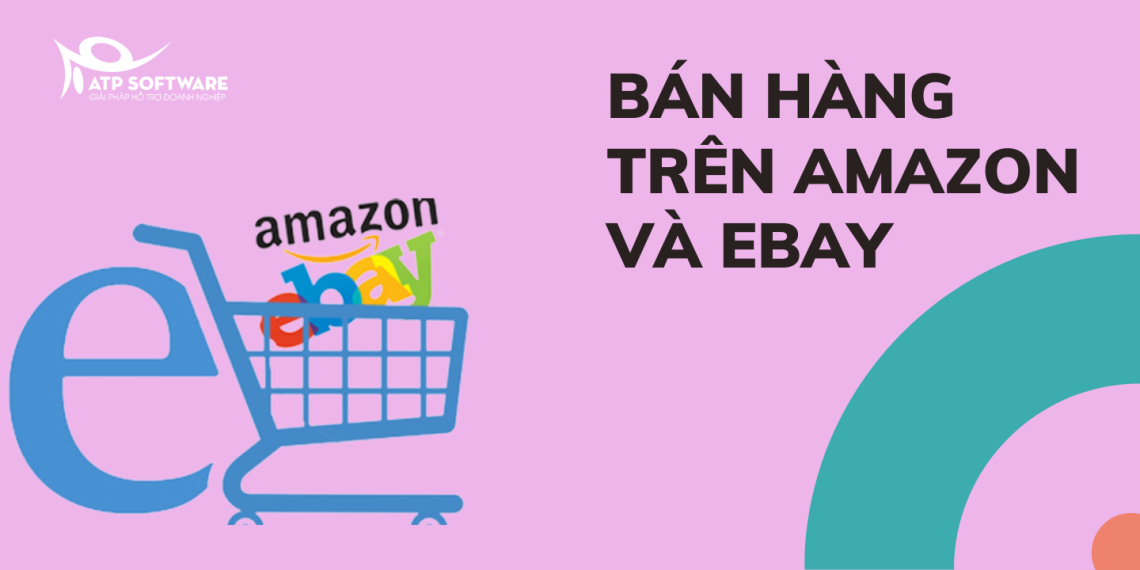 Bán hàng trên Amazon và Ebay: Cái nào là sự lựa chọn tốt nhất 2022? 4 ban-hang-tren-amazon-va-ebay