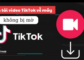 Bật mí top 5+ cách tải video TikTok về máy không bị mờ