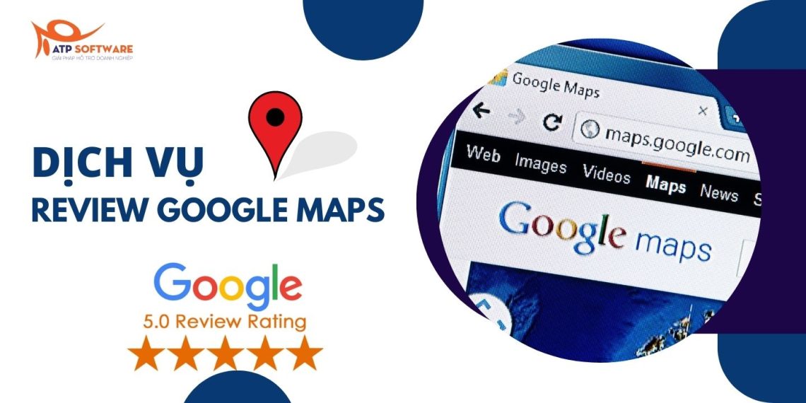 Google Review là gì? Dịch vụ Review Google Maps ở đâu uy tín, chất lượng?  10 dịch vụ review google maps