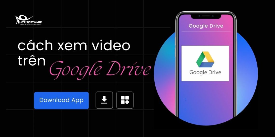 Hướng dẫn cách xem video trên Google Drive bằng điện thoại 3 cách xem video trên google drive