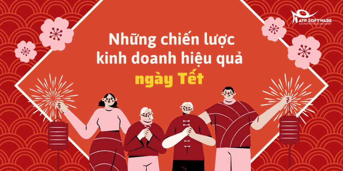 Bật mí Top 6+ chiến lược kinh doanh ngày Tết hiệu quả giúp “BÙNG NỔ ĐƠN” 8 Bật mí Top 6+ chiến lược kinh doanh ngày Tết hiệu quả giúp “BÙNG NỔ ĐƠN”