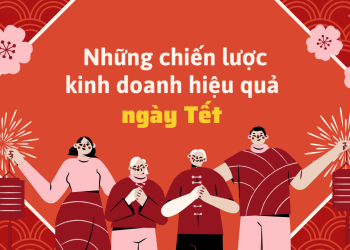 Bật mí Top 6+ chiến lược kinh doanh ngày Tết hiệu quả giúp “BÙNG NỔ ĐƠN” 