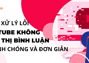 Cách xử lý lỗi Youtube không hiển thị bình luận nhanh chóng và đơn giản