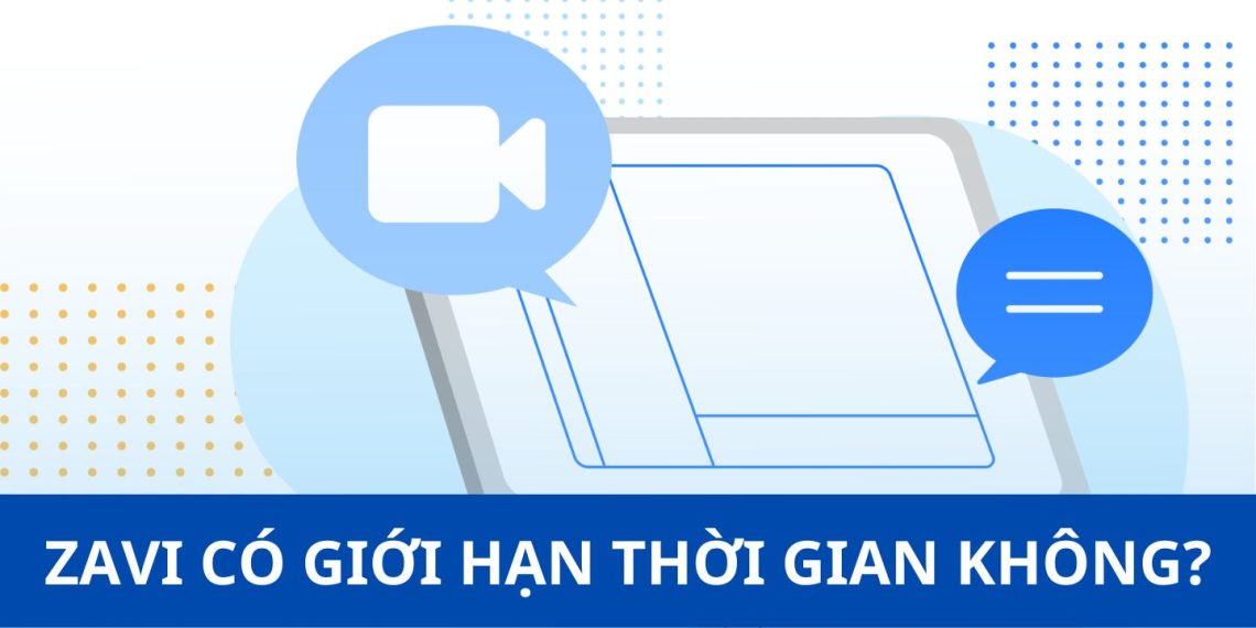 Góc giải đáp: ZAVI có giới hạn thời gian không? 2 zavi có giới hạn thời gian không