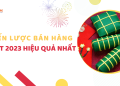 5 chiến lược bán hàng sau Tết 2023 hiệu quả nhất 11 chiến lược bán hàng sau tết