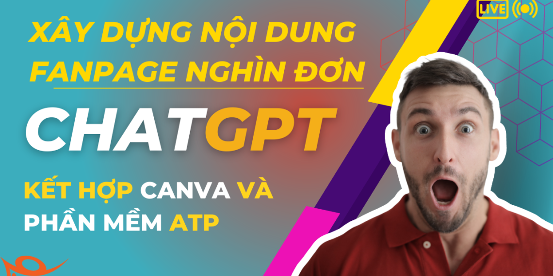 Kết hợp ChatGPT và phần mềm ATP để xây dựng nội dung fanpage tạo ra nghìn đơn