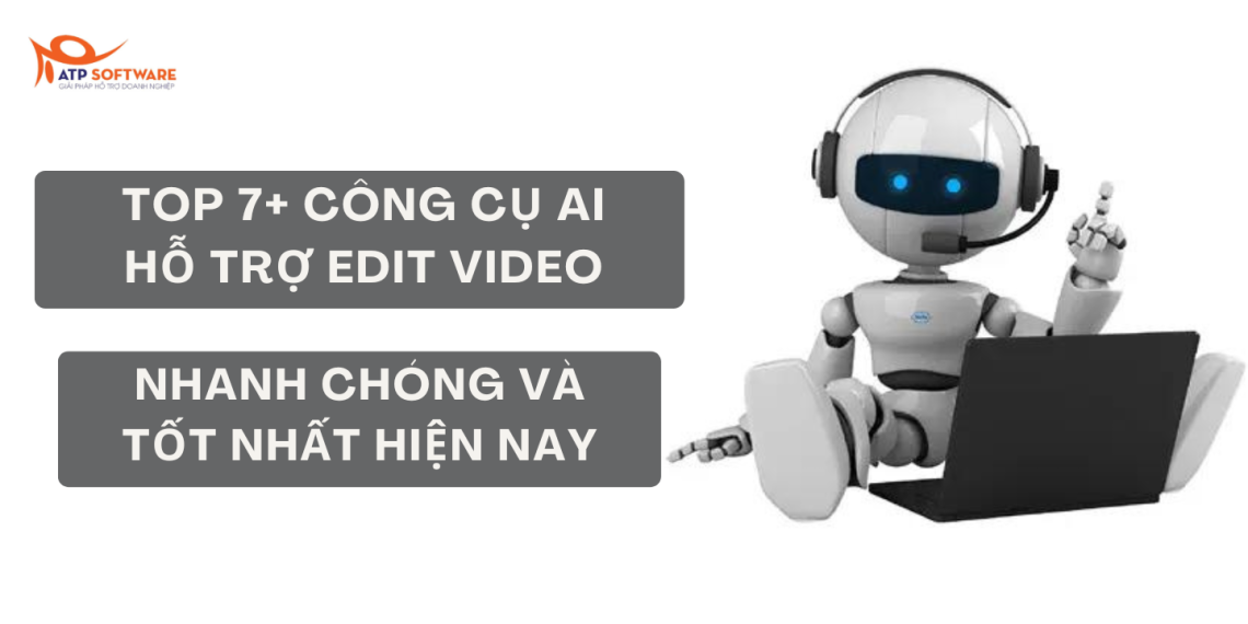 TOP 7+ CÔNG CỤ AI HỖ TRỢ EDIT VIDEO NHANH CHÓNG VÀ TỐT NHẤT HIỆN NAY