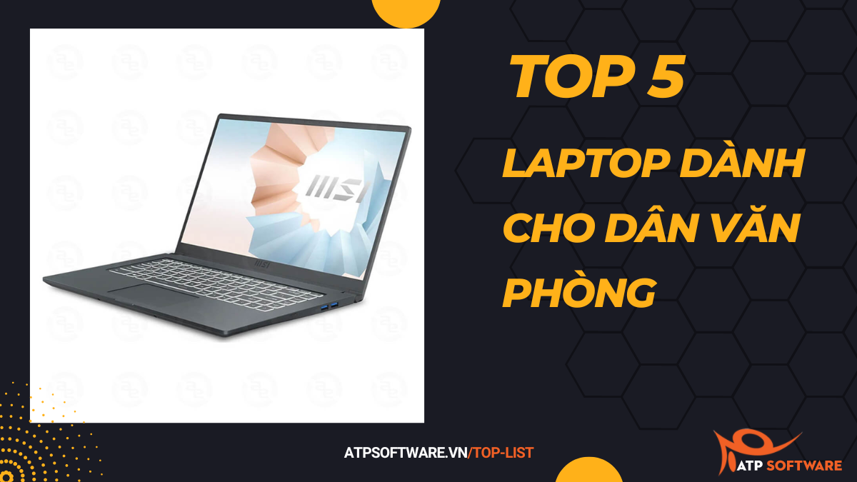 Top 5 laptop dành cho dân văn phòng