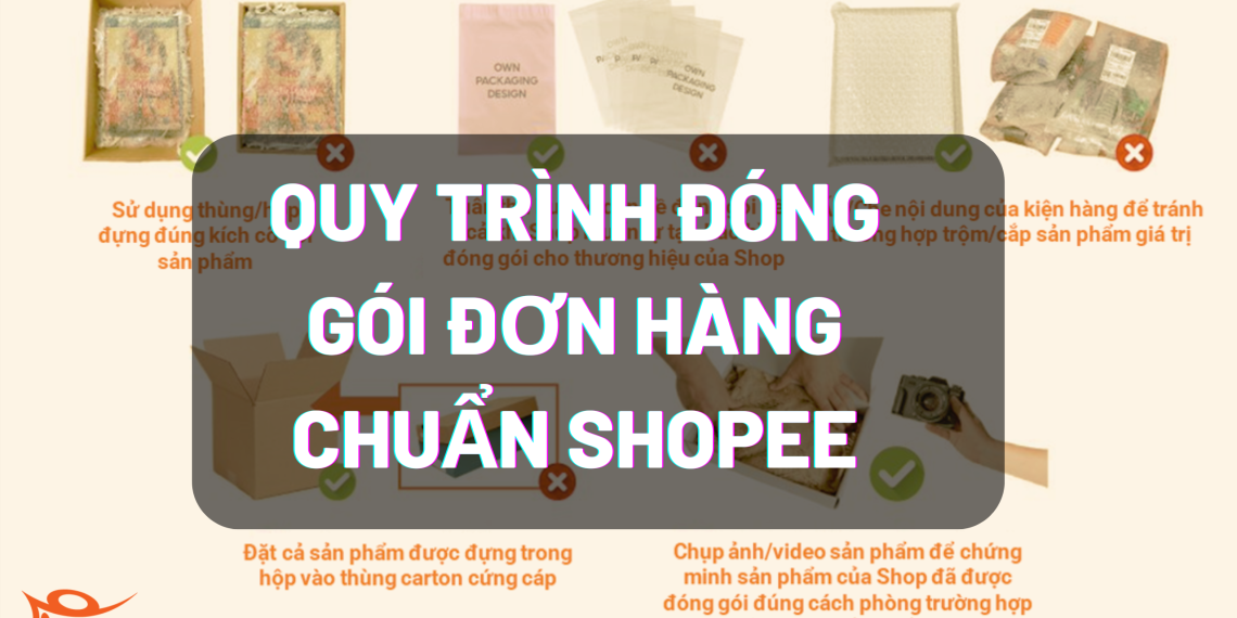 Hướng dẫn quy trình đóng gói hàng chuẩn Shopee 29 Quy trình đóng hàng chuẩn shopee