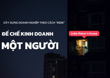 PHÁT TRIỂN DOANH NGHIỆP PHONG CÁCH CỦA “INDIE” – XÂY DỰNG ĐẾ CHẾ KINH DOANH 1 NGƯỜI