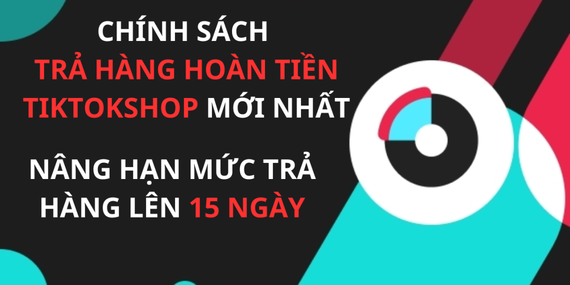Chính sách trả hàng hoàn tiền Tiktokshop được gia hạn lên 15 ngày 1 Chính sách trả hàng hoàn tiền Tiktokshop được gia hạn lên 15 ngày