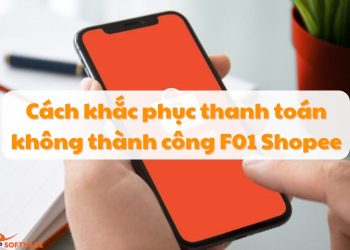 Cách khắc phục thanh toán không thành công F01 Shopee
