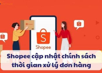 Shopee cập nhật chính sách thời gian xử lý đơn hàng