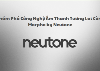 Khám Phá Công Nghệ Âm Thanh Tương Lai Cùng Morpho by Neutone