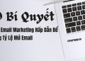 10 Bí Quyết Viết Email Marketing Hấp Dẫn Để Tăng Tỷ Lệ Mở Email 5 10 Bí Quyết Viết Email Marketing Hấp Dẫn Để Tăng Tỷ Lệ Mở Email