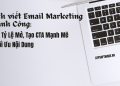 Cách Viết Email Marketing Thành Công: Tăng Tỷ Lệ Mở, Tạo CTA Mạnh Mẽ Và Tối Ưu Nội Dung 3 Cách Viết Email Marketing Thành Công: Tăng Tỷ Lệ Mở, Tạo CTA Mạnh Mẽ Và Tối Ưu Nội Dung