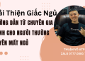 Cải Thiện Giấc Ngủ: Hướng Dẫn Từ Chuyên Gia Dành Cho Người Thường Xuyên Mất Ngủ 3 Cải Thiện Giấc Ngủ: Hướng Dẫn Từ Chuyên Gia Dành Cho Người Thường Xuyên Mất Ngủ