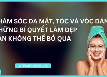 Chăm Sóc Da Mặt, Tóc Và Vóc Dáng: Những Bí Quyết Làm Đẹp Bạn Không Thể Bỏ Qua
