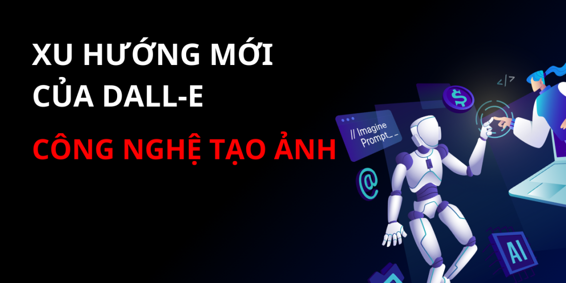 Xu Hướng Mới Của DALL-E Và Công Nghệ Tạo Ảnh 1 Xu Hướng Mới Của DALL-E Và Công Nghệ Tạo Ảnh