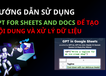 Hướng Dẫn Sử Dụng GPT for Sheets and Docs Để Tạo Nội Dung và Xử Lý Dữ Liệu