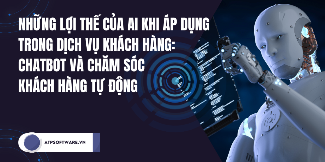 Những Lợi Thế Của AI Khi Áp Dụng Trong Dịch Vụ Khách Hàng: Chatbot Và Chăm Sóc Khách Hàng Tự Động 1 Những Lợi Thế Của AI Khi Áp Dụng Trong Dịch Vụ Khách Hàng: Chatbot Và Chăm Sóc Khách Hàng Tự Động