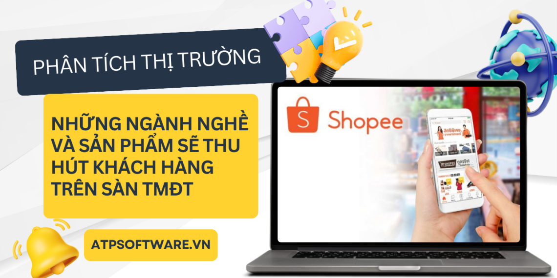 Phân Tích Thị Trường: Những Ngành Nghề và Sản Phẩm Sẽ Thu Hút Khách Hàng Trên Sàn Thương Mại Điện Tử Năm 2025 1 Phân Tích Thị Trường: Những Ngành Nghề và Sản Phẩm Sẽ Thu Hút Khách Hàng Trên Sàn Thương Mại Điện Tử Năm 2025