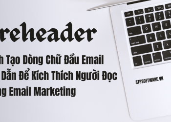 Cách Tạo Dòng Chữ Đầu Email (Preheader) Hấp Dẫn Để Kích Thích Người Đọc Trong Email Marketing