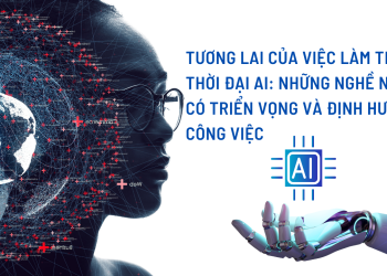 Tương Lai Của Việc Làm Trong Thời Đại AI: Những Nghề Nghiệp Có Triển Vọng Và Định Hướng Công Việc