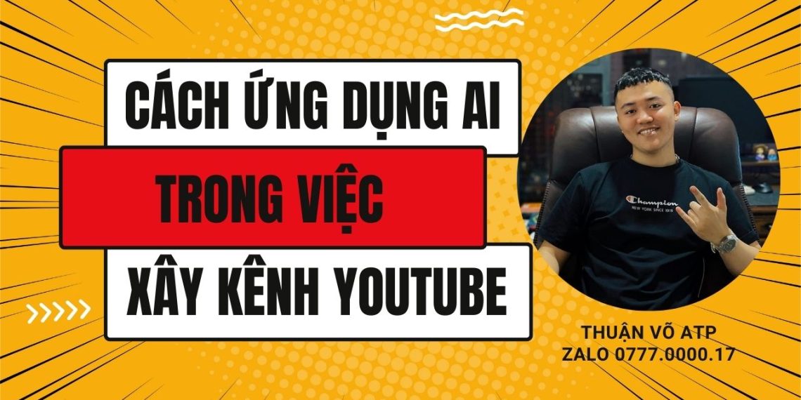 Cách Ứng Dụng Công Cụ AI Trong Việc Sản Xuất Video YouTube Tự Động
