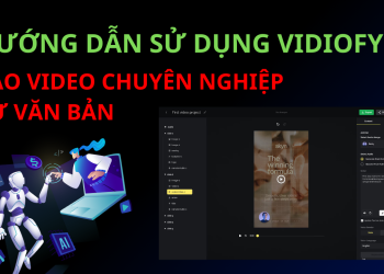 Hướng Dẫn Sử Dụng Vidiofy: Tạo Video Chuyên Nghiệp Từ Văn Bản