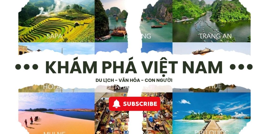 Khám Phá Việt Nam: Một Hành Trình Tìm Hiểu Văn Hóa, Ẩm Thực, Con Người và Địa Điểm Du Lịch 1 Khám Phá Việt Nam: Một Hành Trình Tìm Hiểu Văn Hóa, Ẩm Thực, Con Người và Địa Điểm Du Lịch