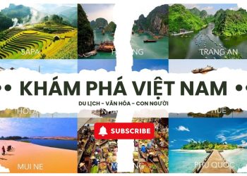 Khám Phá Việt Nam: Một Hành Trình Tìm Hiểu Văn Hóa, Ẩm Thực, Con Người và Địa Điểm Du Lịch