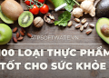 100 Loại Thực Phẩm Tốt Cho Sức Khỏe: Hướng Dẫn Từ Chuyên Gia Dinh Dưỡng 2 100 Loại Thực Phẩm Tốt Cho Sức Khỏe: Hướng Dẫn Từ Chuyên Gia Dinh Dưỡng