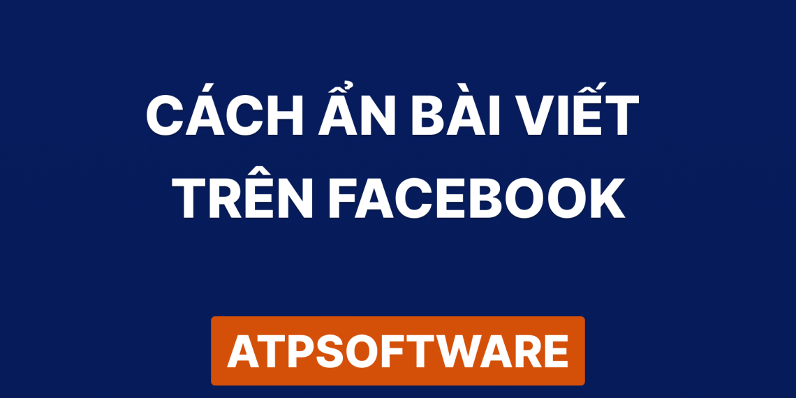 Cách ẩn bài viết trên Facebook: Hướng dẫn chi tiết từ A-Z 1 Cách ẩn bài viết trên facebook