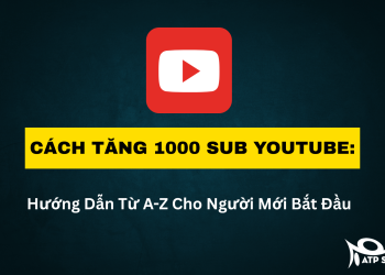 Cách Tăng 1000 Sub YouTube: Hướng Dẫn Từ A-Z Cho Người Mới Bắt Đầu
