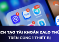 Cách Tạo Tài Khoản Zalo Thứ 2 Trên Cùng 1 Thiết Bị Chi Tiết 8 Cách Tạo Tài Khoản Zalo Thứ 2 Trên Cùng 1 Thiết Bị Chi Tiết