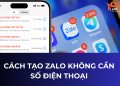 Cách Tạo Zalo Không Cần Số Điện Thoại Đơn Giản 6 Cách Tạo Zalo Không Cần Số Điện Thoại Đơn Giản