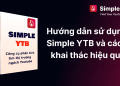 Hướng dẫn sử dụng Simple YTB và cách khai thác hiệu quả