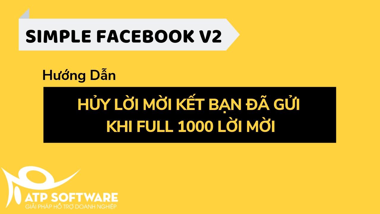 Hướng dẫn hủy lời mời kết bạn khi full 1000 lượt nhanh chóng | ATP Software