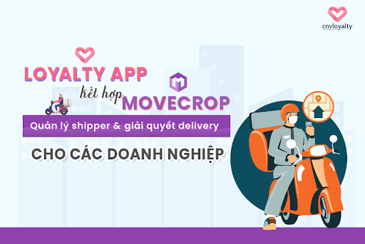 Quản lý shipper & giải quyết delivery đơn giản khi kết hợp Movecorp & Loyalty App